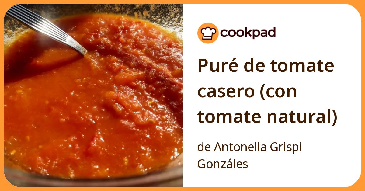 Puré De Tomate Casero (Con Tomate Natural) Receta de Antonella Grispi ...