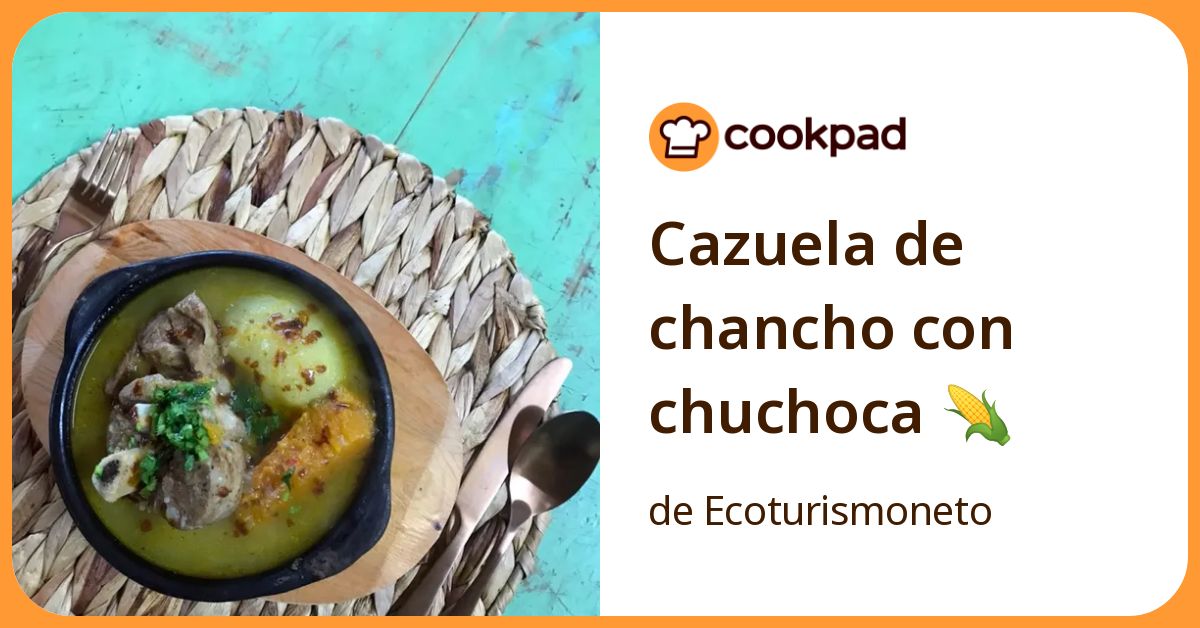 Cazuela De Chancho Con Chuchoca 🌽 Receta de Ecoturismoneto- Cookpad