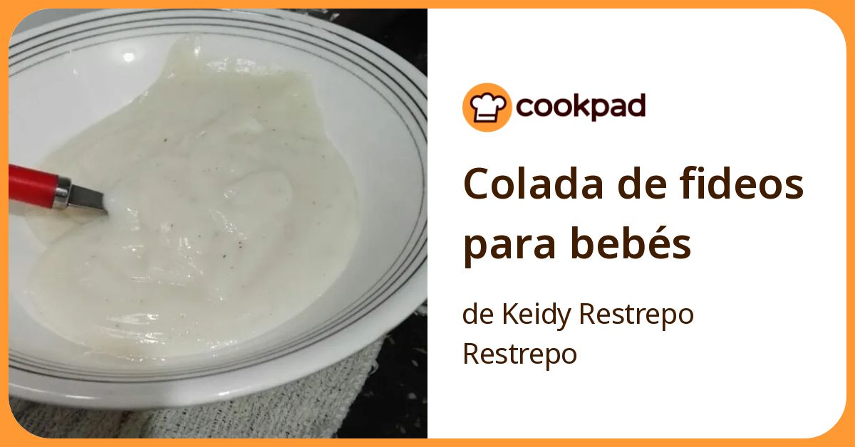Colada De Fideos Para Bebés Receta de Keidy Restrepo Restrepo- Cookpad