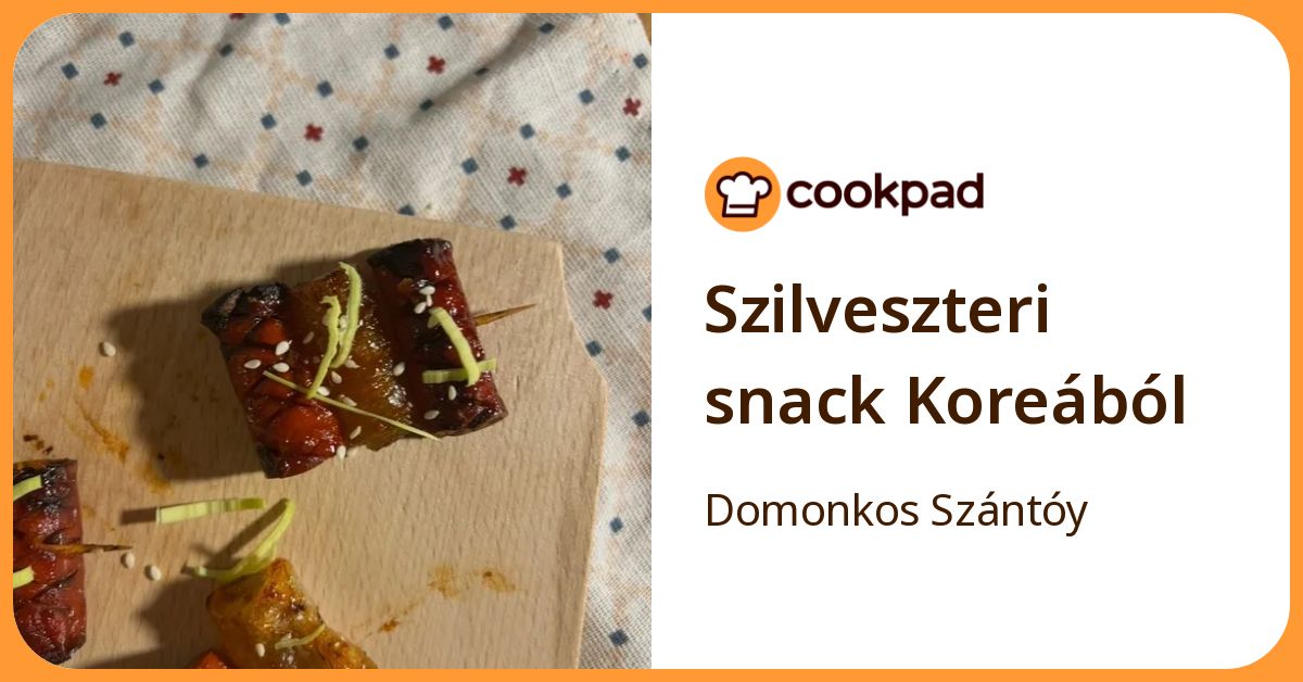 Szilveszteri Snack Koreából | Domonkos Szántóy receptje - Cookpad receptek