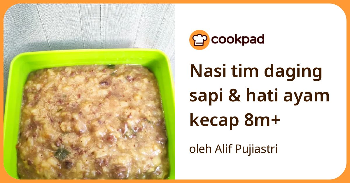 Resep Nasi Tim Daging Sapi & Hati Ayam Kecap 8m+ oleh Alif Pujiastri ...