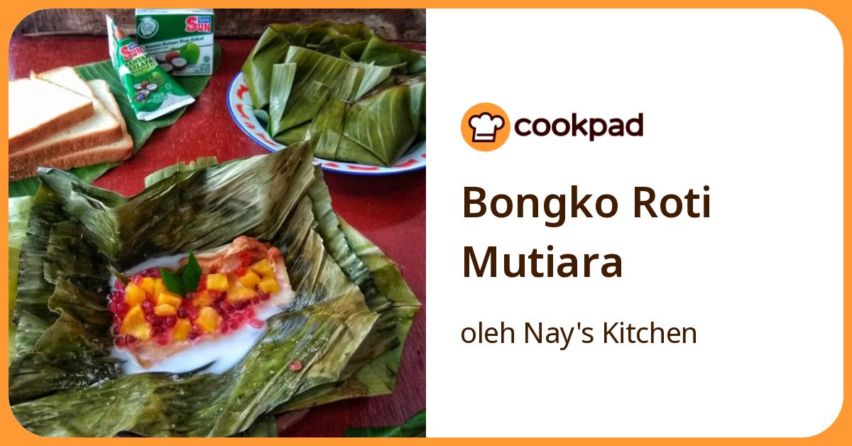Resep Bongko Roti Mutiara oleh Nay's Kitchen - Cookpad