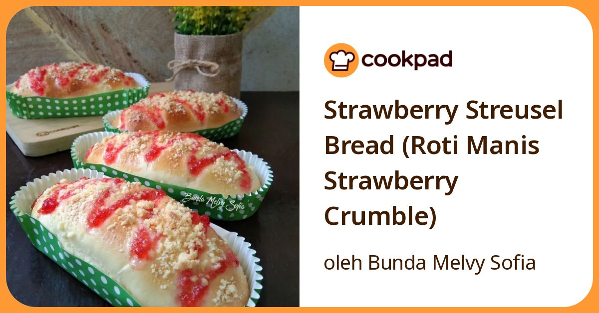 Resep Strawberry Streusel Bread (Roti Manis Strawberry Crumble) oleh ...