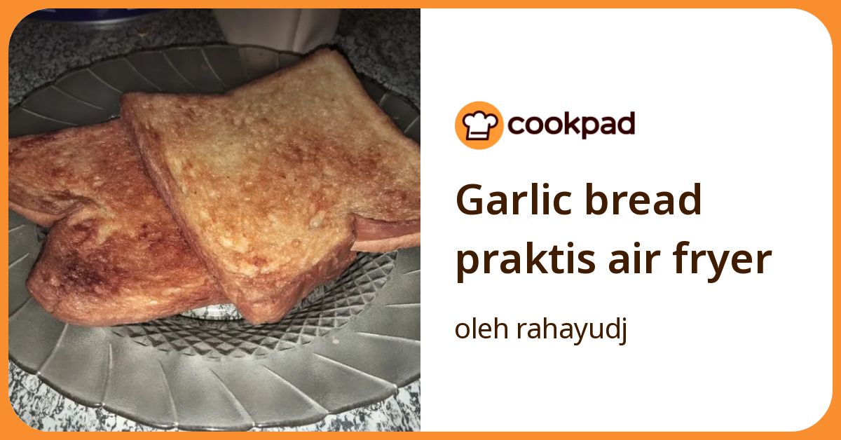 Garlic bread praktis air fryer