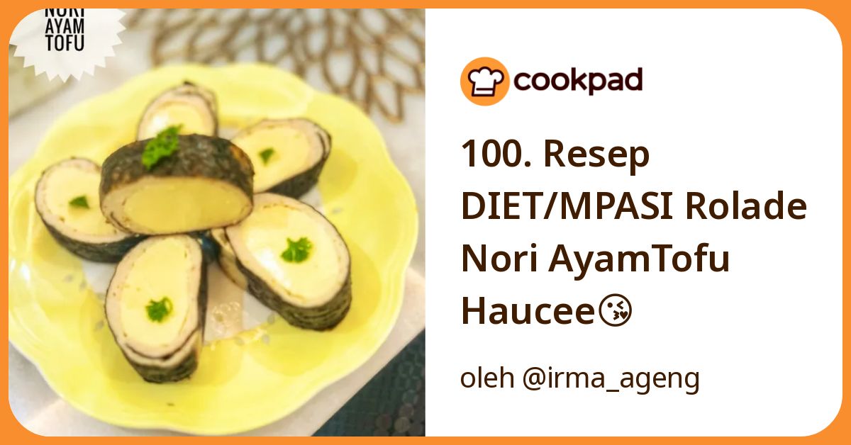 100. Resep DIET/MPASI Rolade Nori AyamTofu Haucee😘