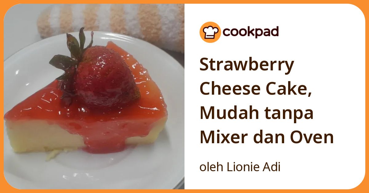 Strawberry Cheese Cake, Mudah tanpa Mixer dan Oven