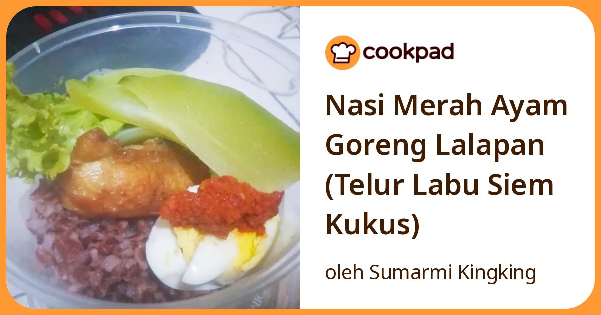 Resep Nasi Merah Ayam Goreng Lalapan (Telur Labu Siem Kukus) oleh ...