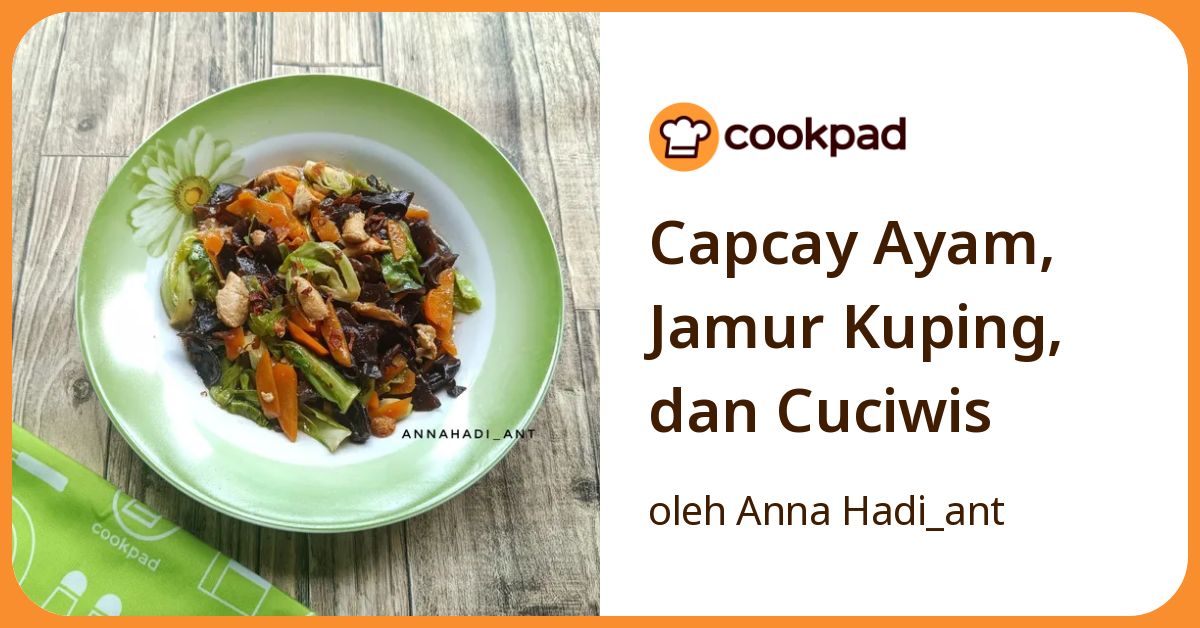 Capcay Ayam, Jamur Kuping, dan Cuciwis