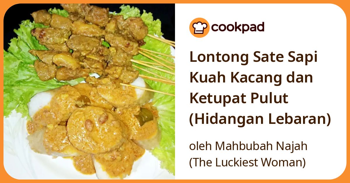 Lontong Sate Sapi Kuah Kacang dan Ketupat Pulut (Hidangan Lebaran)