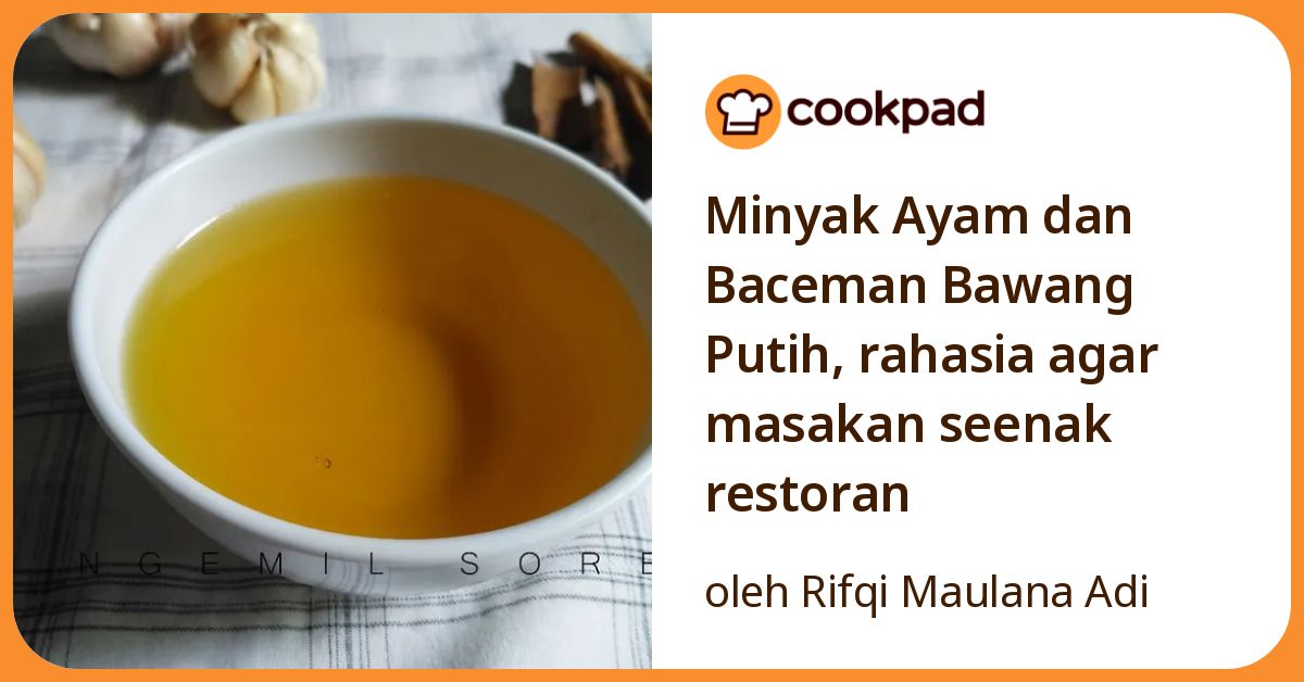 Minyak Ayam dan Baceman Bawang Putih, rahasia agar masakan seenak restoran