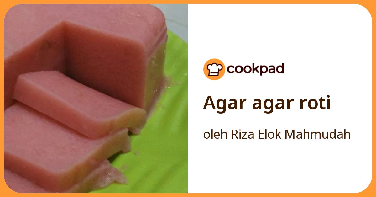 Resep Agar Agar Roti oleh Riza Elok Mahmudah - Cookpad