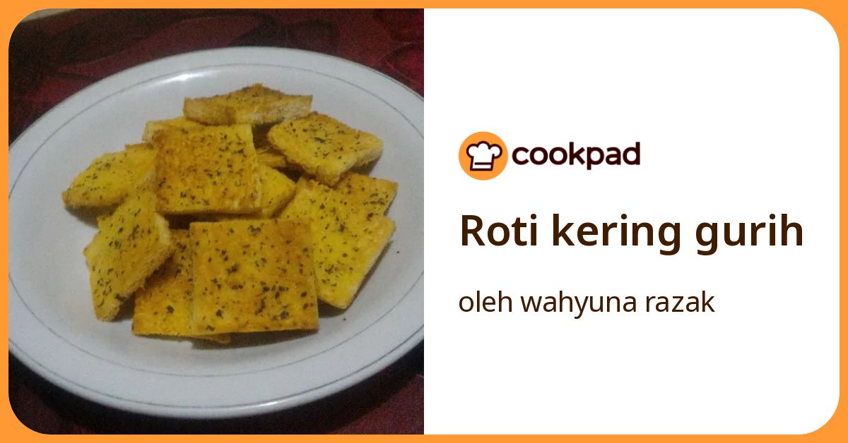 Resep Roti Kering Gurih oleh wahyuna razak - Cookpad