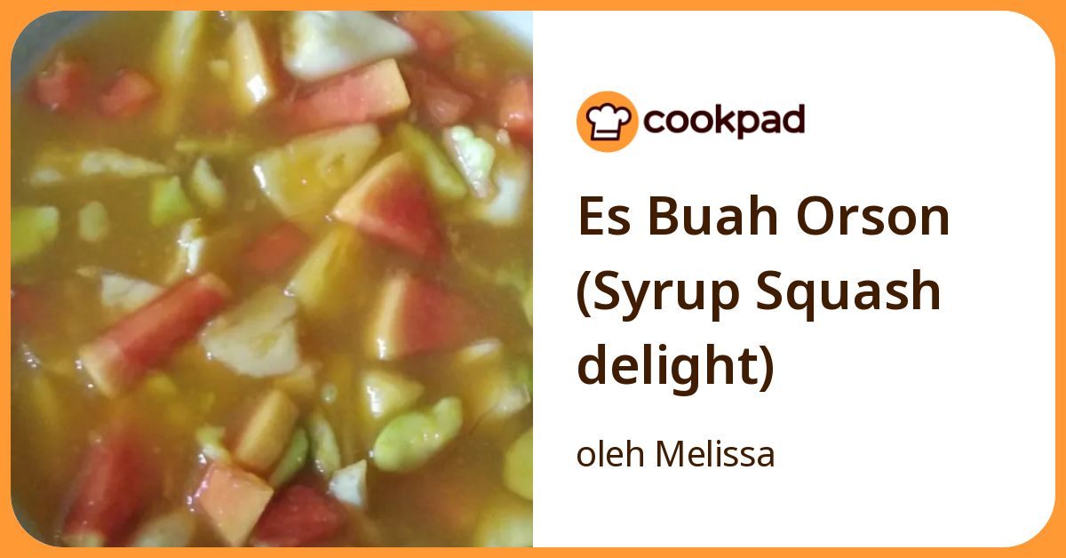 Resep Es Buah Orson (Syrup Squash Delight) oleh Melissa - Cookpad
