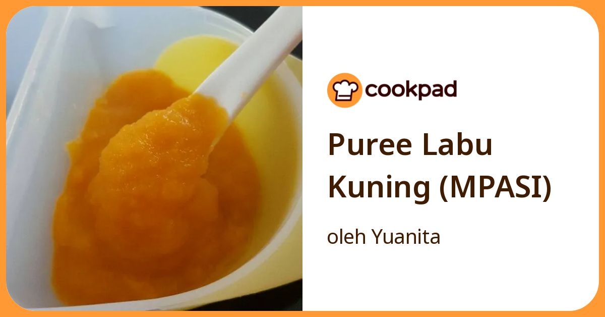 Resep Puree Labu Kuning (Mpasi) oleh Yuanita - Cookpad
