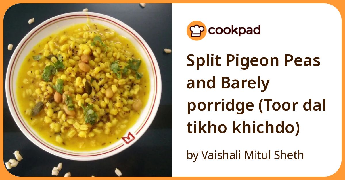 Split Pigeon Peas And Barely Porridge (Toor Dal Tikho Khichdo) Recipe ...