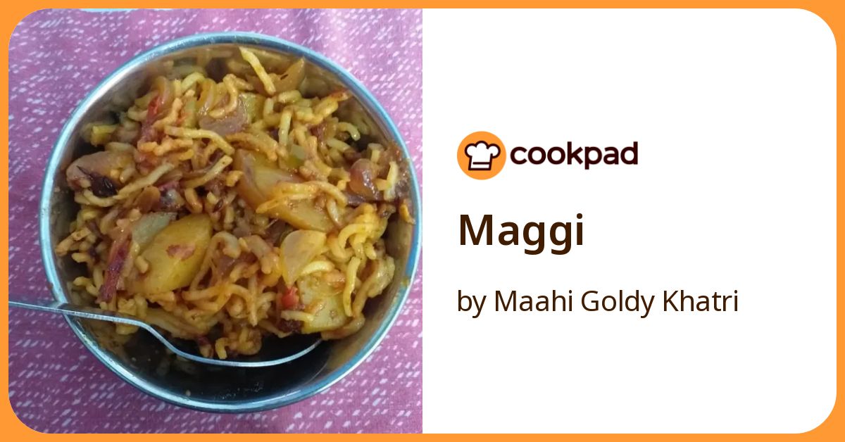 Maggi Recipe by Maahi Goldy Khatri - Cookpad