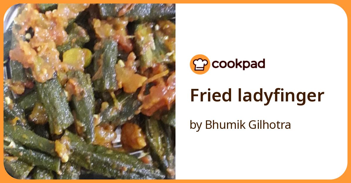 Fried Ladyfinger Recipe by Bhumik Gilhotra - Cookpad
