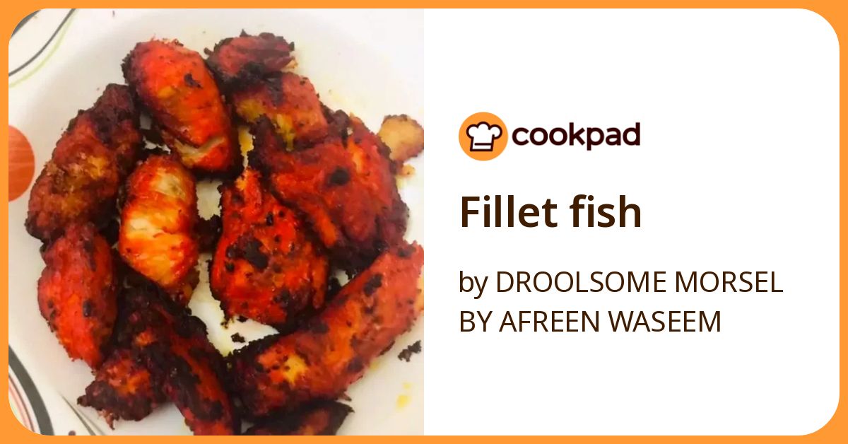 Fillet Fish Recipe by DROOLSOME MORSEL BY AFREEN WASEEM - Cookpad