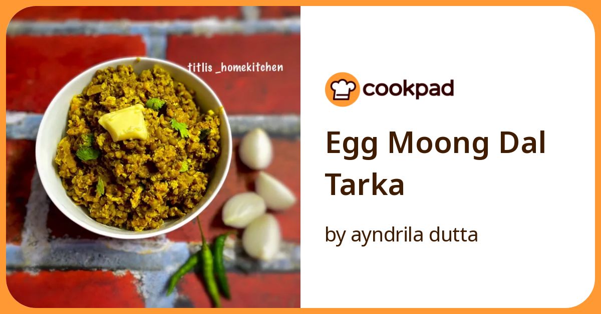 Egg Moong Dal Tarka Recipe by ayndrila dutta - Cookpad