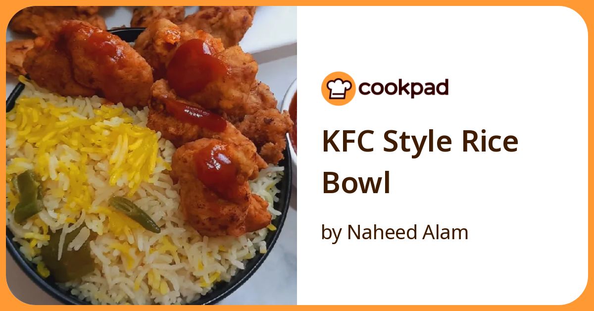 Kfc Style Rice Bowl Recipe by Naheed Alam - Cookpad