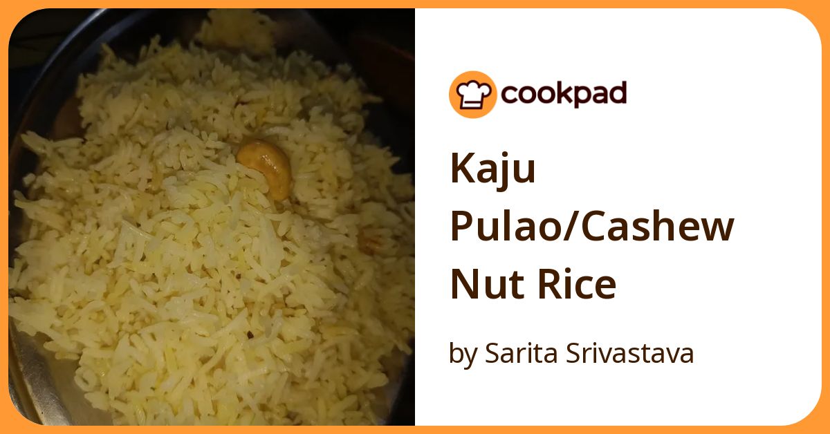 Kaju Pulao/Cashew Nut Rice Recipe by Sarita Srivastava - Cookpad