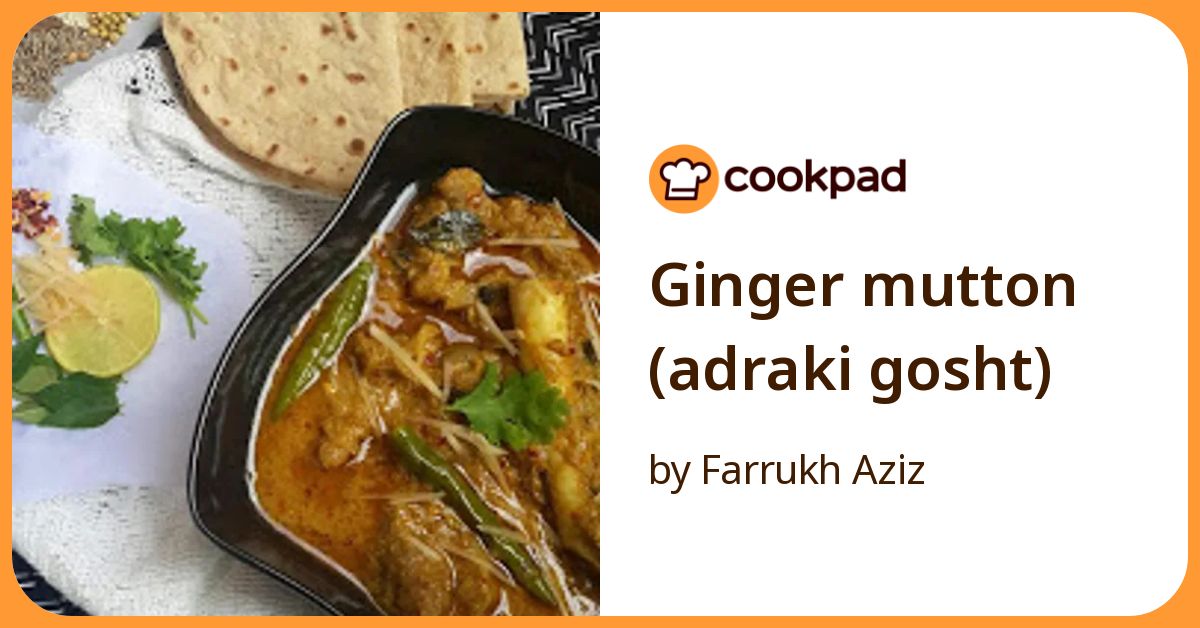 Ginger Mutton (Adraki Gosht) Recipe by Farrukh Aziz - Cookpad