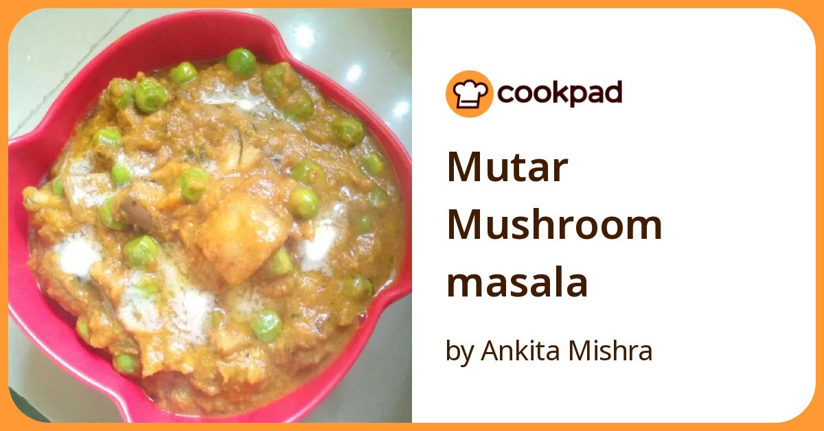 Mutar Mushroom Masala Recipe by Ankita Mishra - Cookpad