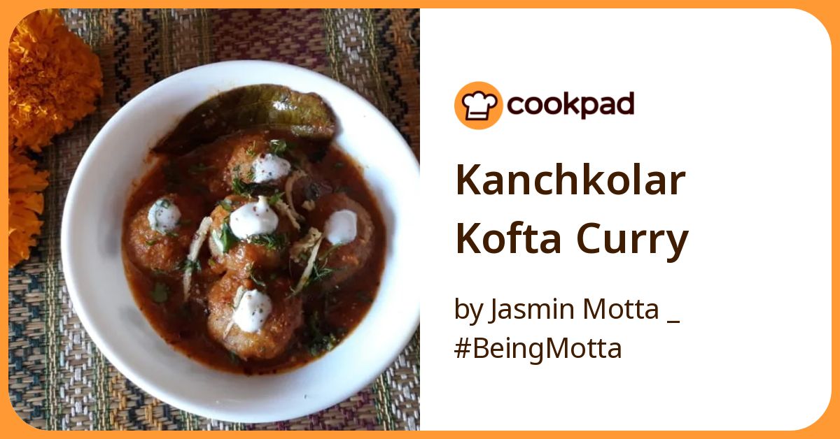 Kanchkolar Kofta Curry Recipe by Jasmin Motta _ #BeingMotta - Cookpad