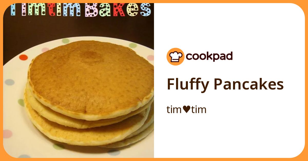 Fluffy Pancakes by tim♥tim 【クックパッド】 簡単おいしいみんなのレシピが392万品