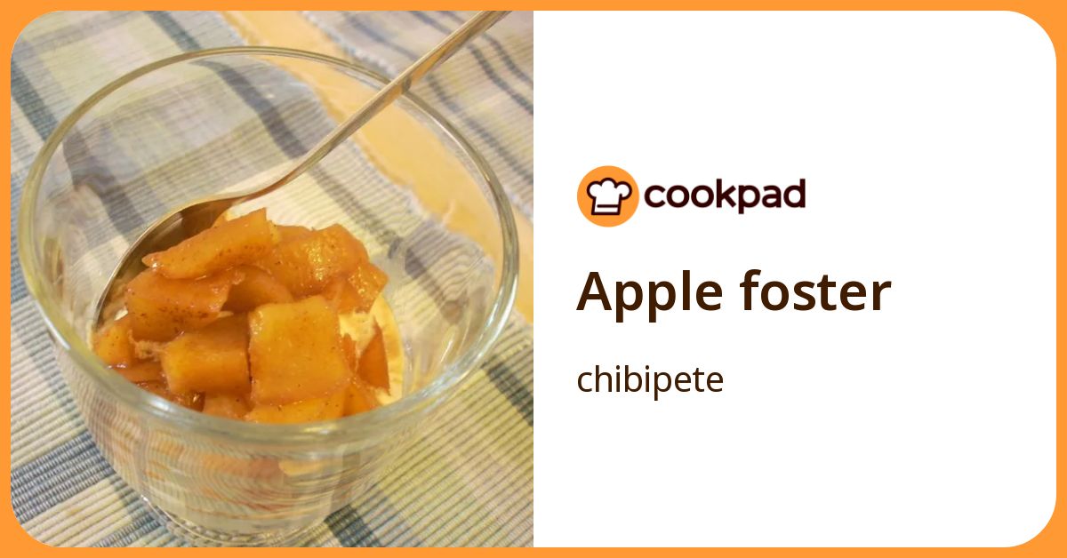 Apple Foster by chibipete 【クックパッド】 簡単おいしいみんなのレシピが392万品