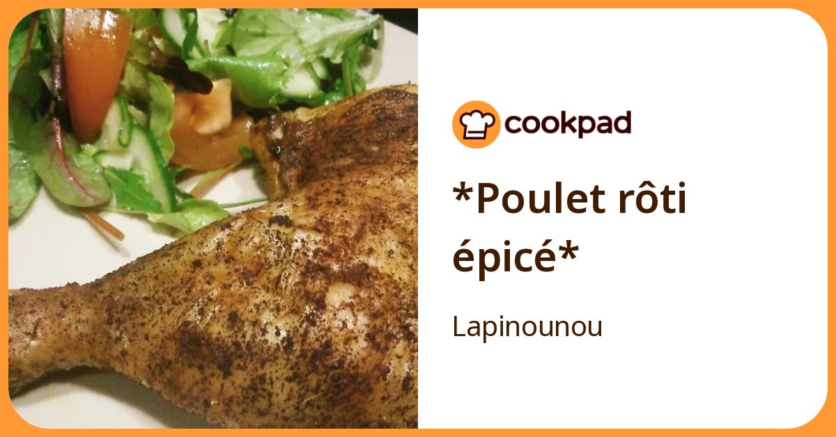 *Poulet Rôti épicé* by Lapinounou 【クックパッド】 簡単おいしいみんなのレシピが392万品