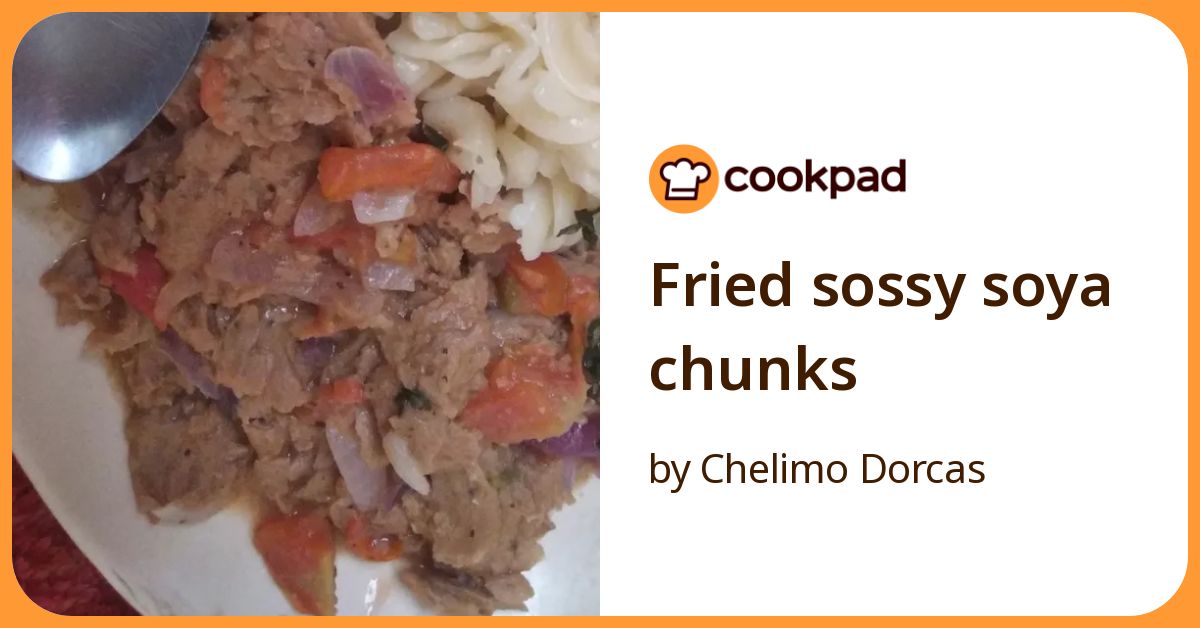 Fried Sossy Soya Chunks Recipe by Chelimo Dorcas - Cookpad