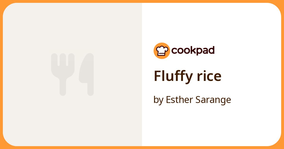 Fluffy Rice Recipe by Esther Sarange - Cookpad