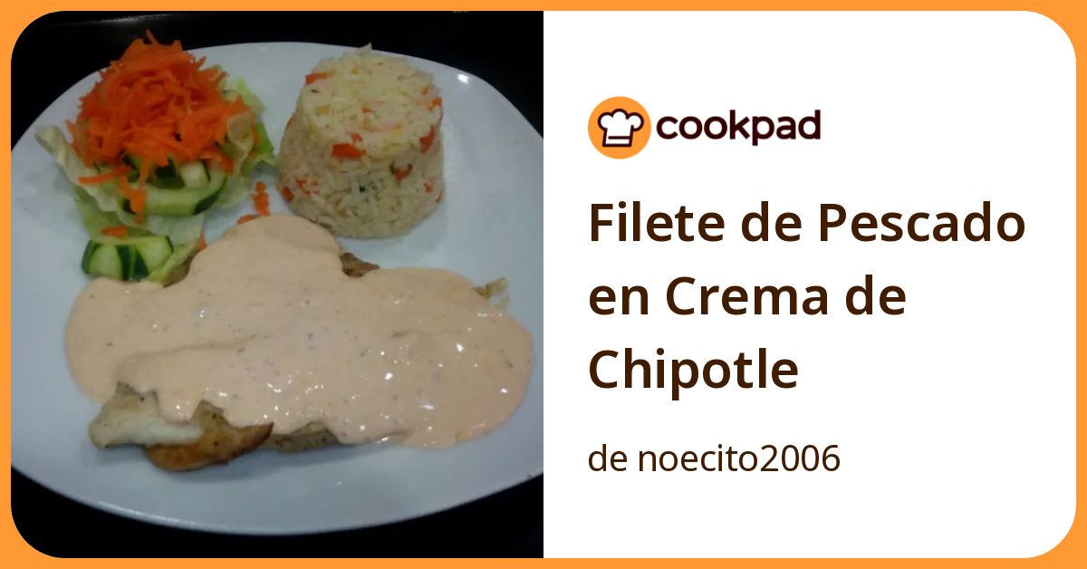 Filete De Pescado En Crema De Chipotle Receta de noecito2006- Cookpad