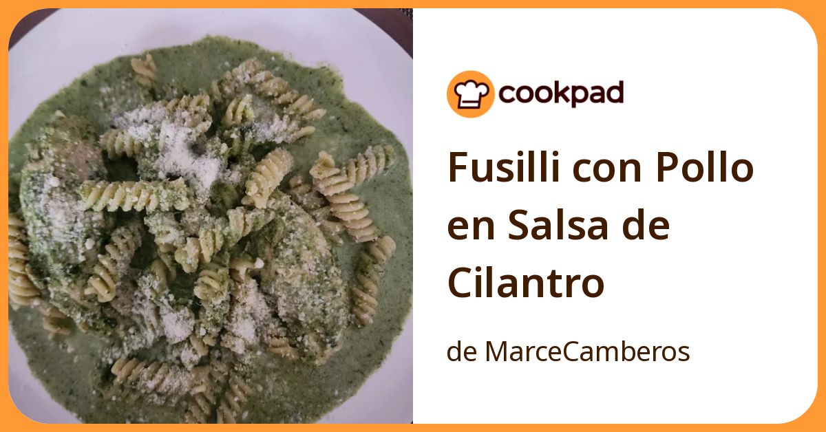 Fusilli Con Pollo En Salsa De Cilantro Receta de MarceCamberos- Cookpad