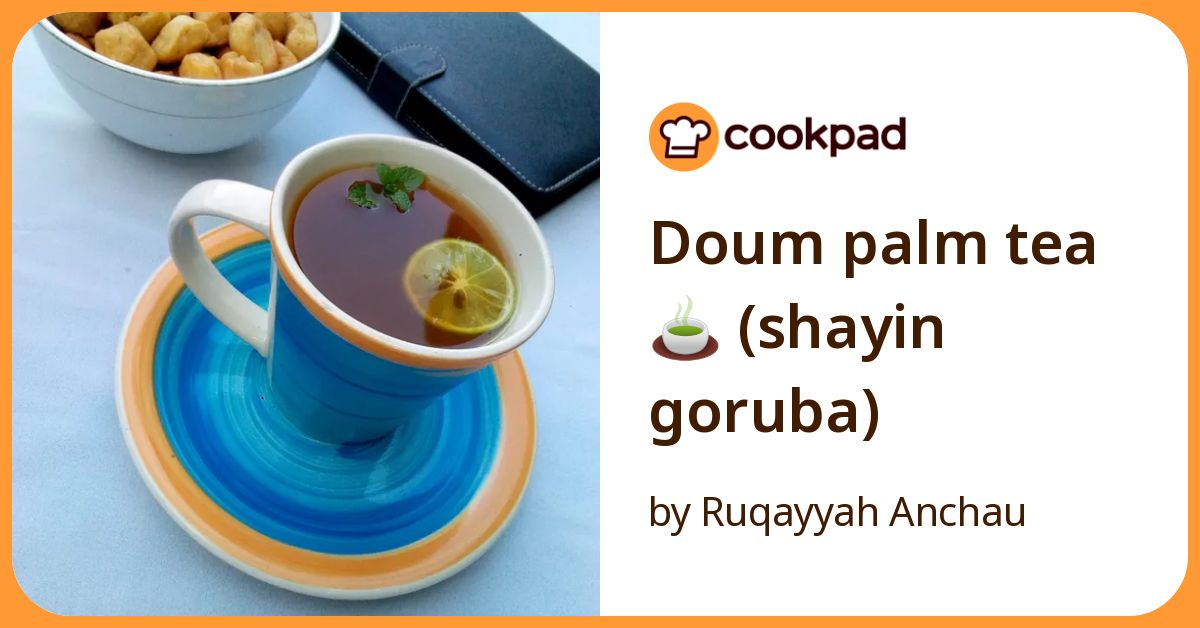 Doum Palm Tea🍵 (Shayin Goruba) Recipe by Ruqayyah Anchau - Cookpad