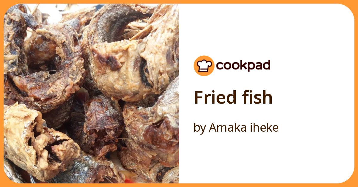 Fried Fish Recipe by Amaka iheke - Cookpad