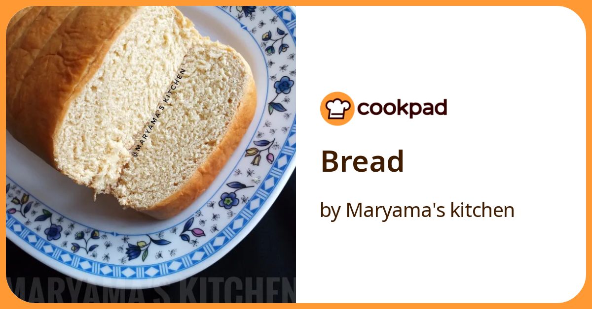 Bread Recipe by Maryama's kitchen - Cookpad