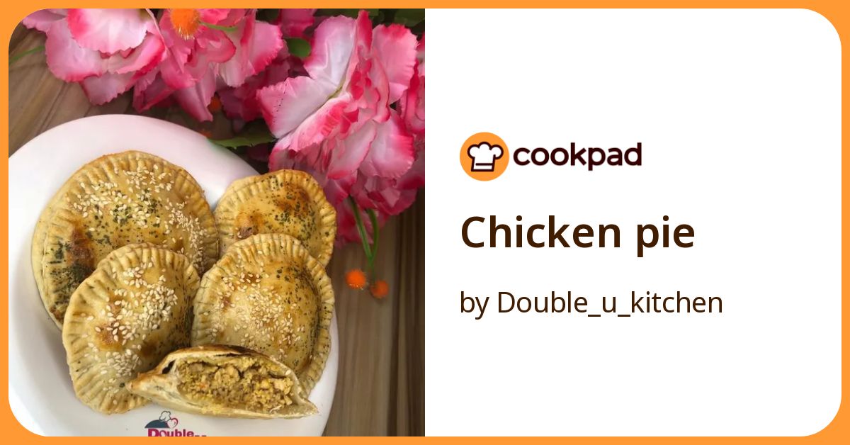 Chicken Pie Recipe by Double_u_kitchen - Cookpad