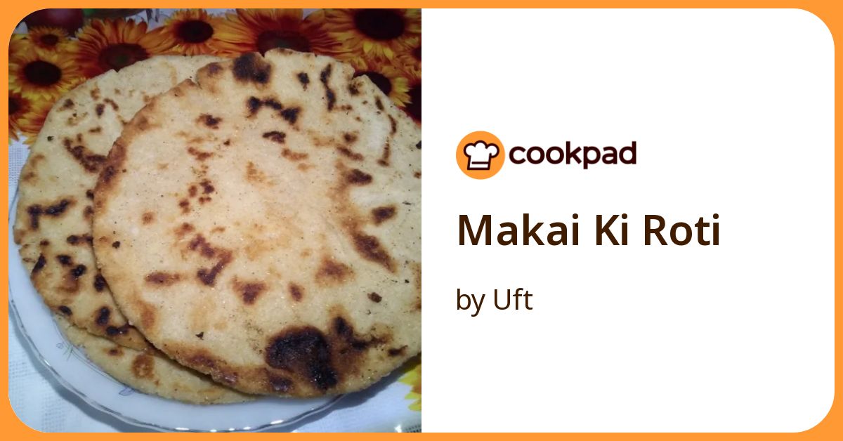 Makai Ki Roti Recipe by Uft - Cookpad