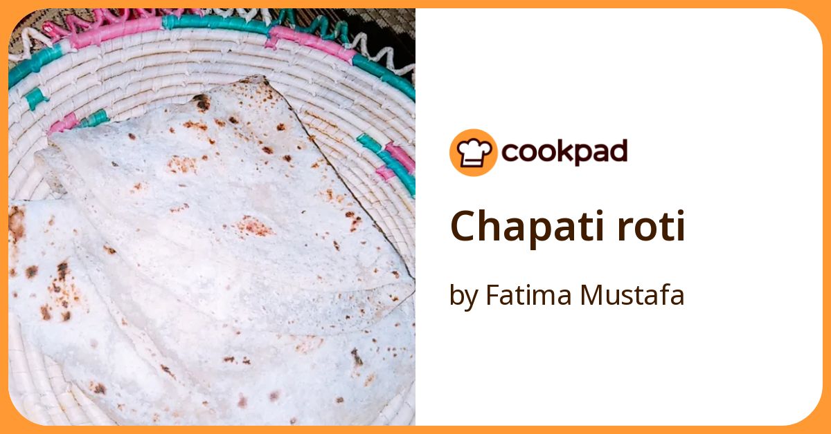 Chapati Roti Recipe by Fatima Mustafa - Cookpad