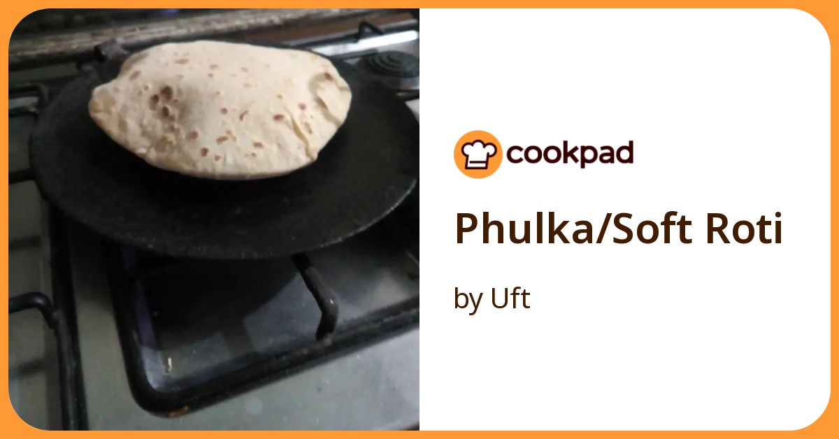 Phulka/Soft Roti Recipe by Uft - Cookpad