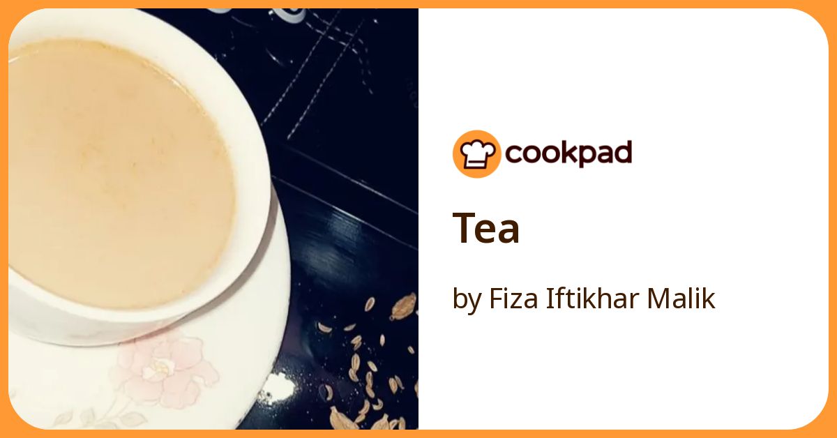 Tea Recipe by Fiza Iftikhar Malik - Cookpad