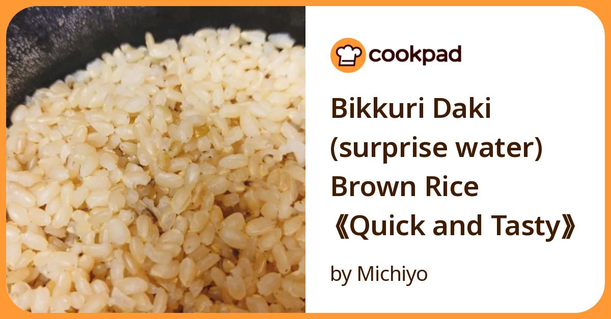 Bikkuri Daki (Surprise Water) Brown Rice 《Quick And Tasty》 Recipe by ...