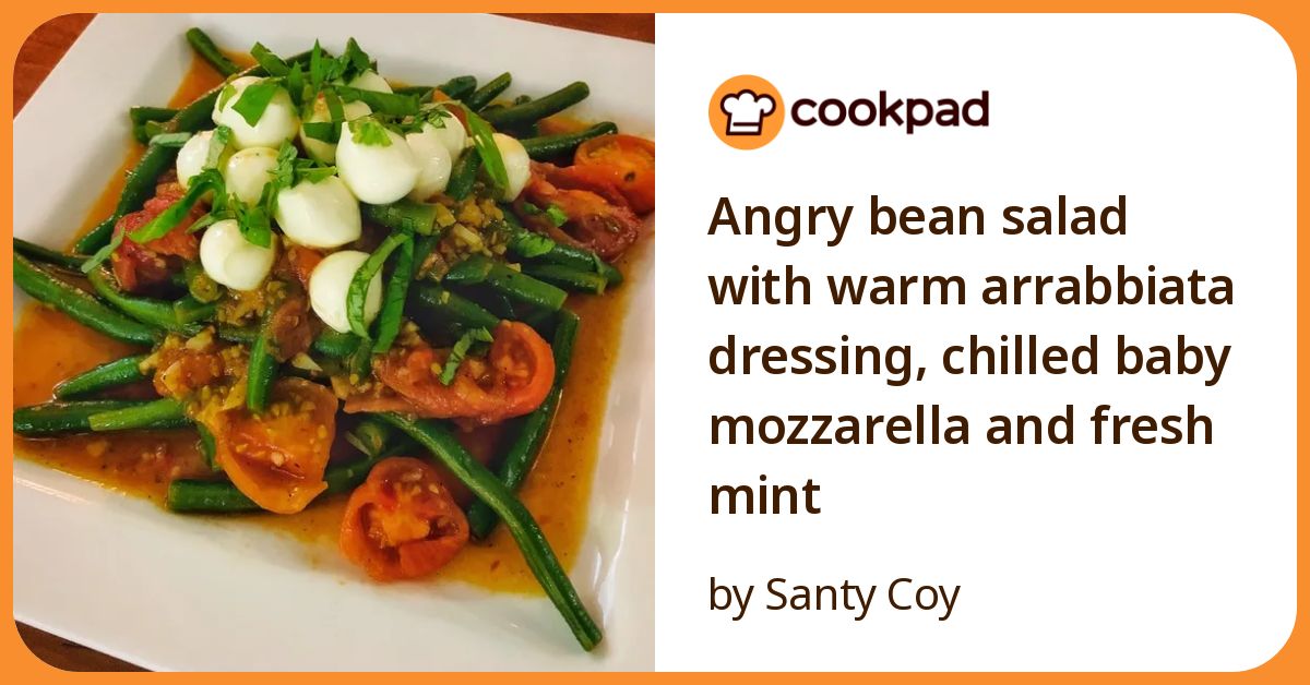 Angry Bean Salad With Warm Arrabbiata Dressing, Chilled Baby Mozzarella ...