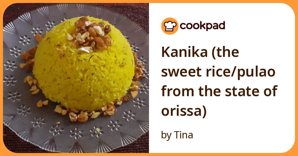 Kanika (The Sweet Rice/Pulao From The State Of Orissa) Recipe by Tina ...