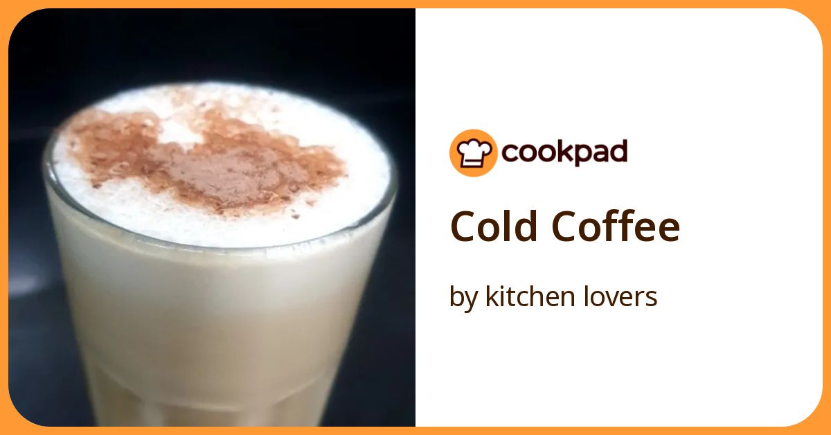 Cold Coffee Recipe by kitchen lovers - Cookpad