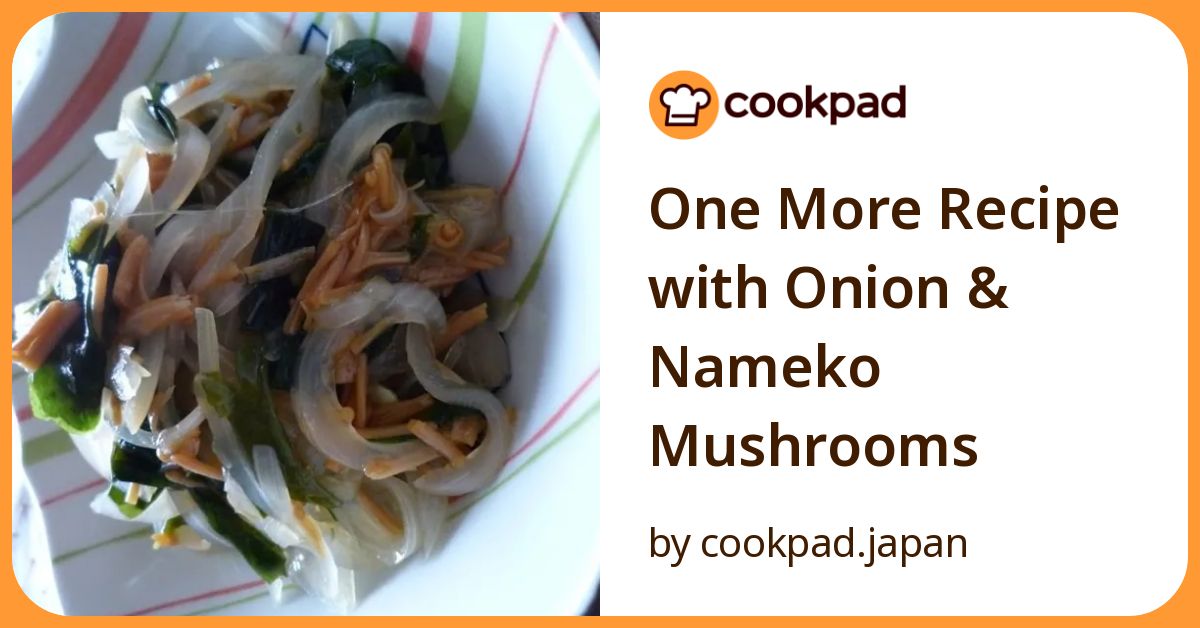 One More Recipe With Onion & Nameko Mushrooms Recipe By Cookpad.Japan