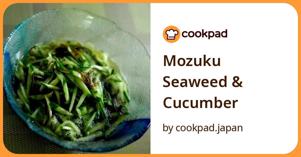 Mozuku Seaweed & Cucumber Recipe By Cookpad.Japan