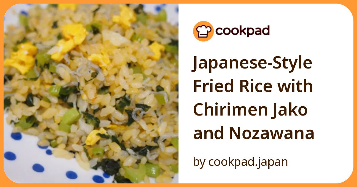 Japanese Style Fried Rice With Chirimen Jako And Nozawana Recipe By ...